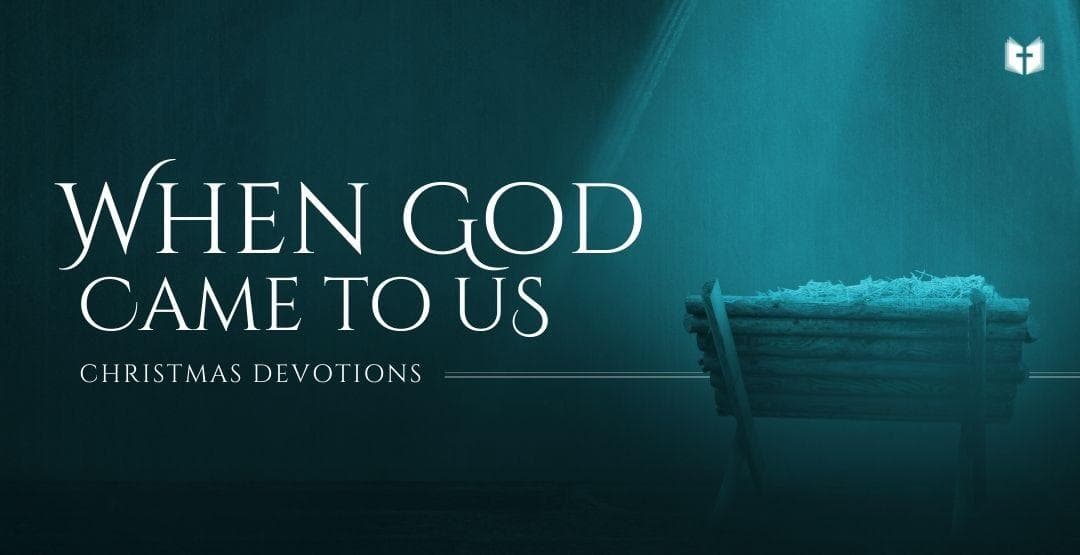 When God Came to Us Christmas Devotions Devotional Reading Plan